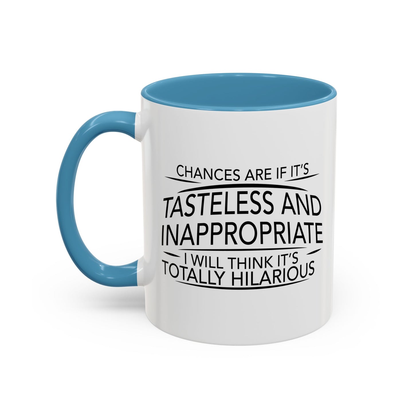 IF IT'S TASTELESS AND INAPPROPRIATE Accent BiColor Funny Sarcastic Mug