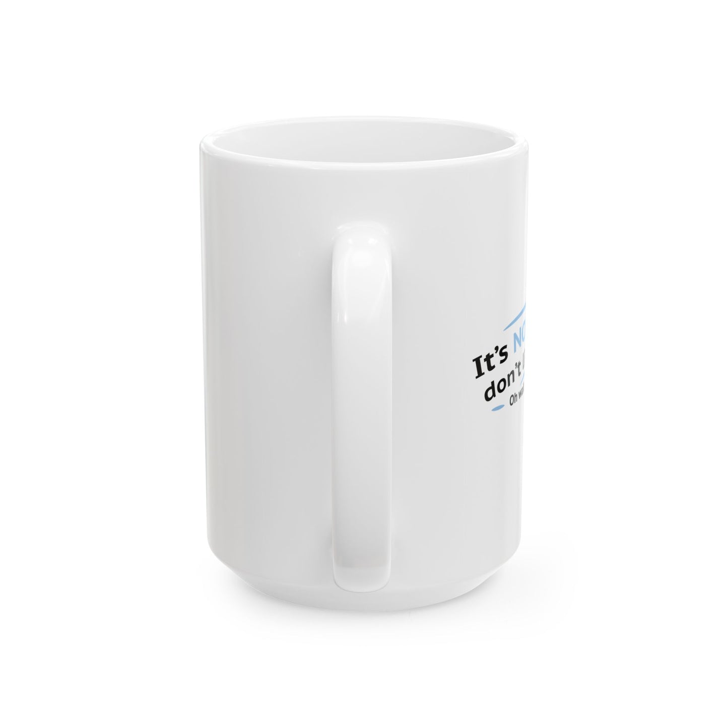 ITS NOT LIKE I DON'T LIKE YOU FUNNY SARCASTIC WHITE MUG