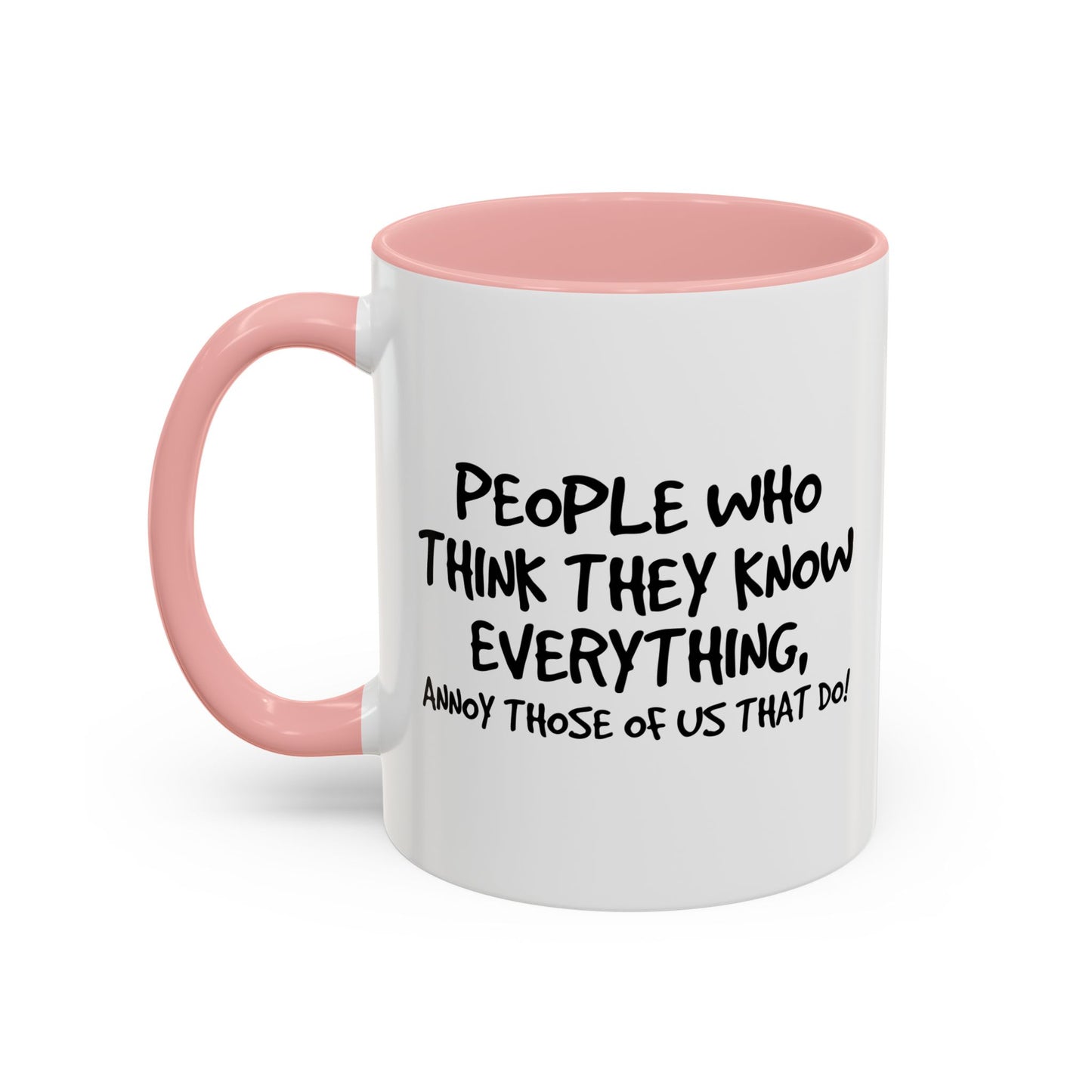 PEOPLE WHO THINK THEY KNOW EVERYTHING Accent BiColor Funny Sarcastic Mug