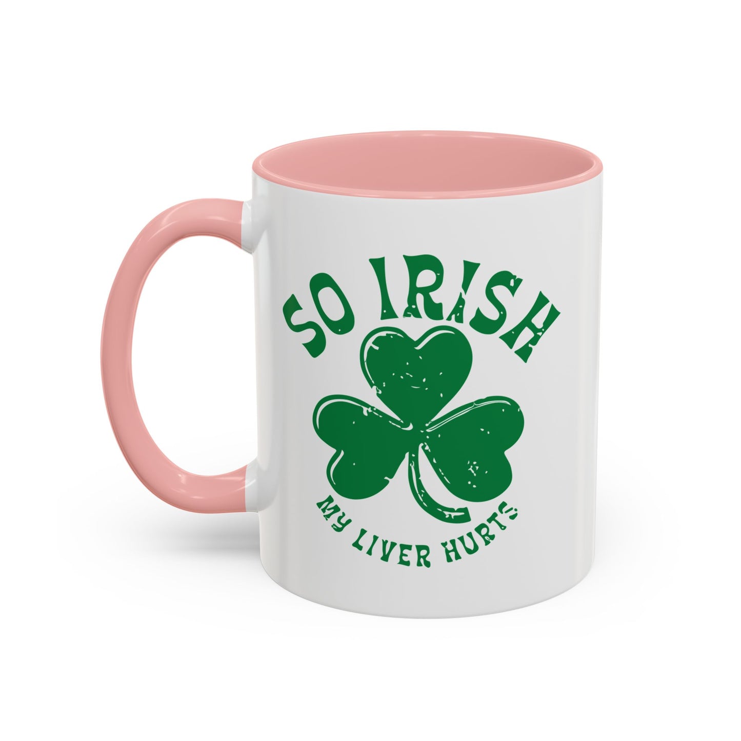 SO IRISH MY LIVER HURTS Accent BiColor Funny Sarcastic Mug