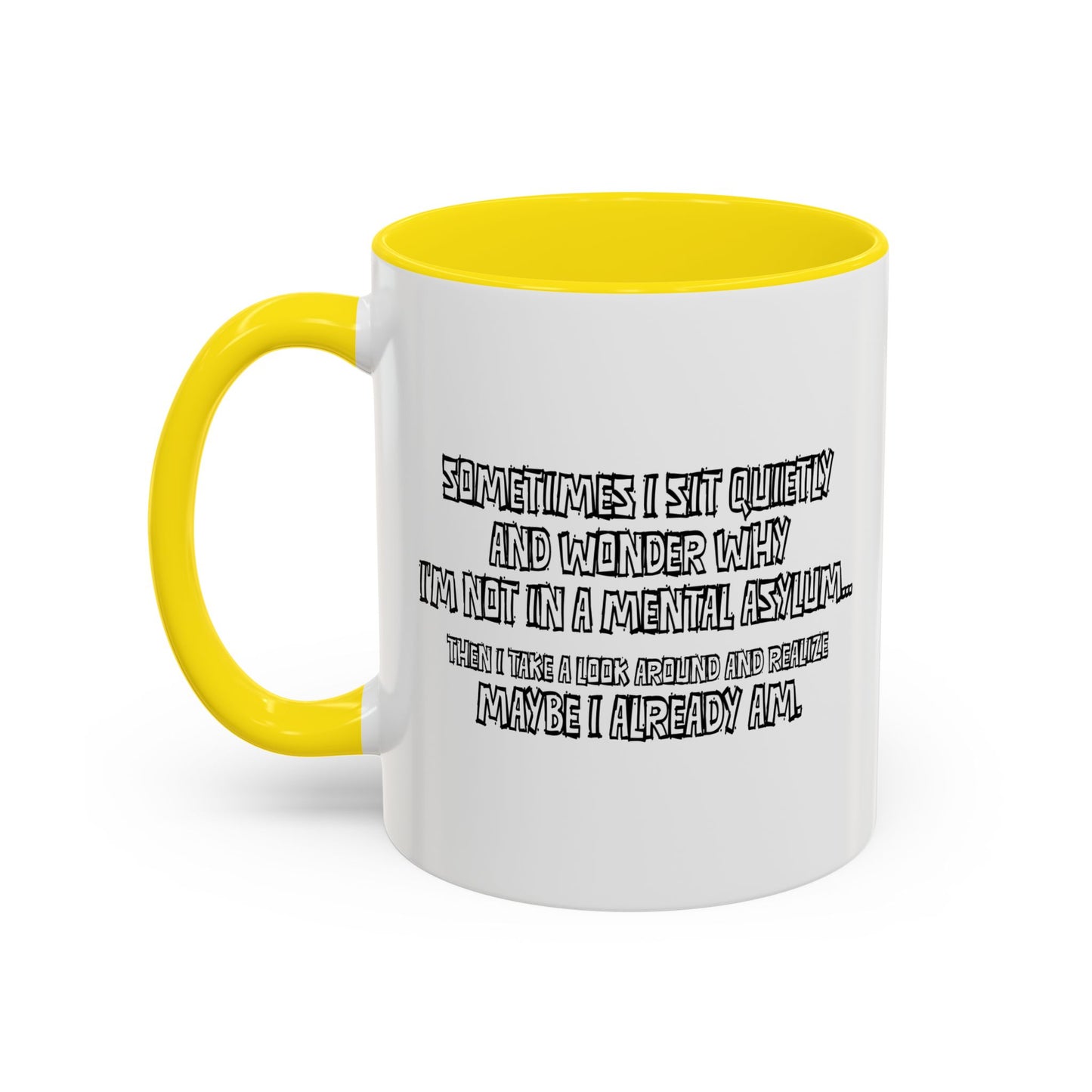 WHY I’M NOT IN A MENTAL ASYLUM Accent BiColor Funny Sarcastic Mug