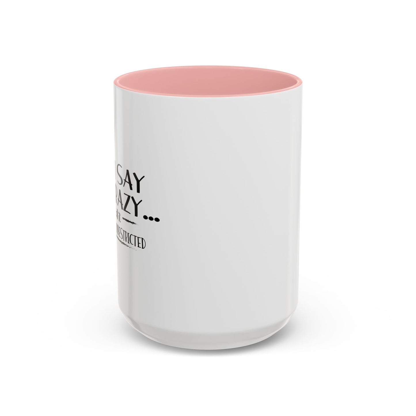 YOU SAY I'M CRAZY Accent BiColor Funny Sarcastic Mug