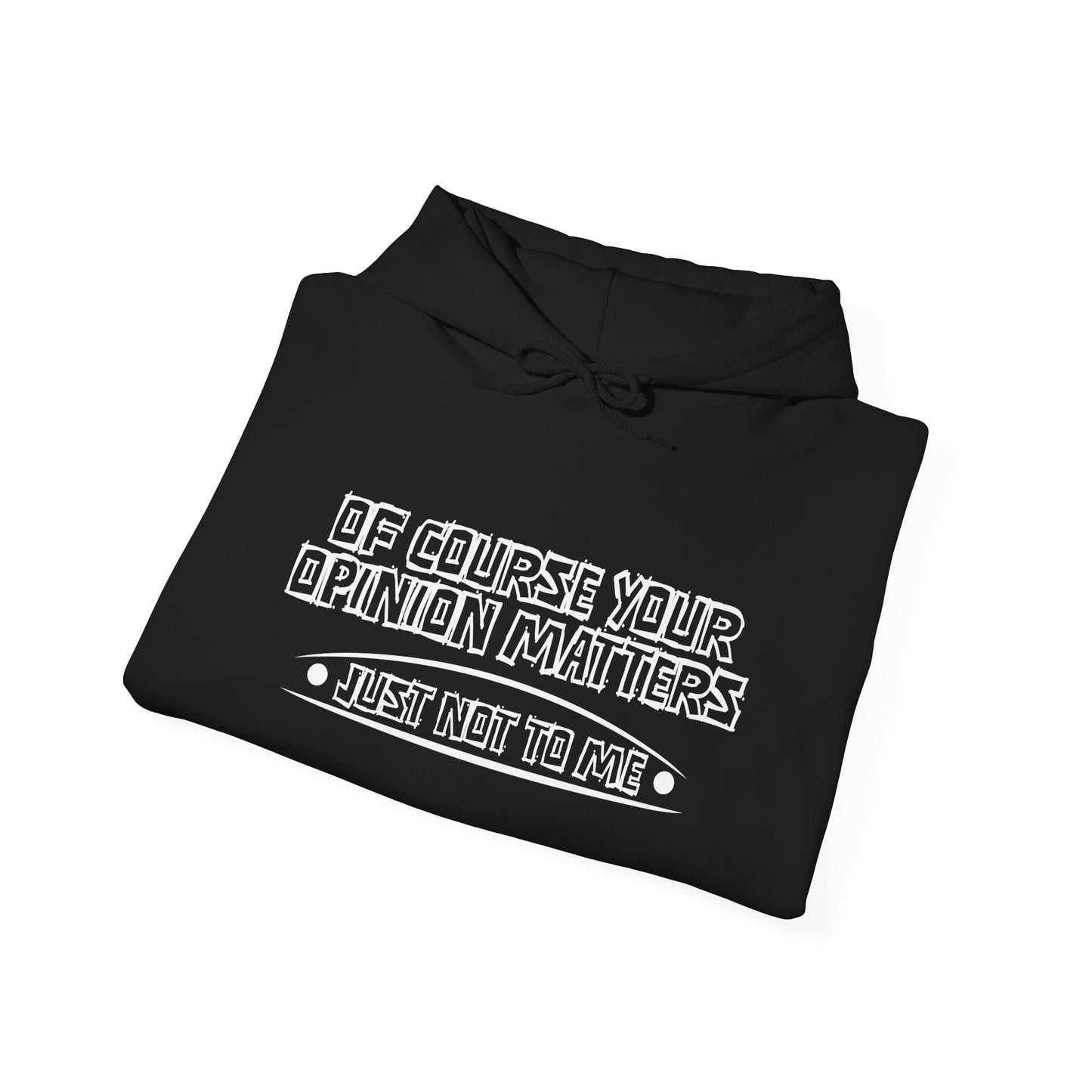 YOUR OPINION MATTERS - Premium Unisex Funny Sarcastic Black Hoodie Sweatshirt