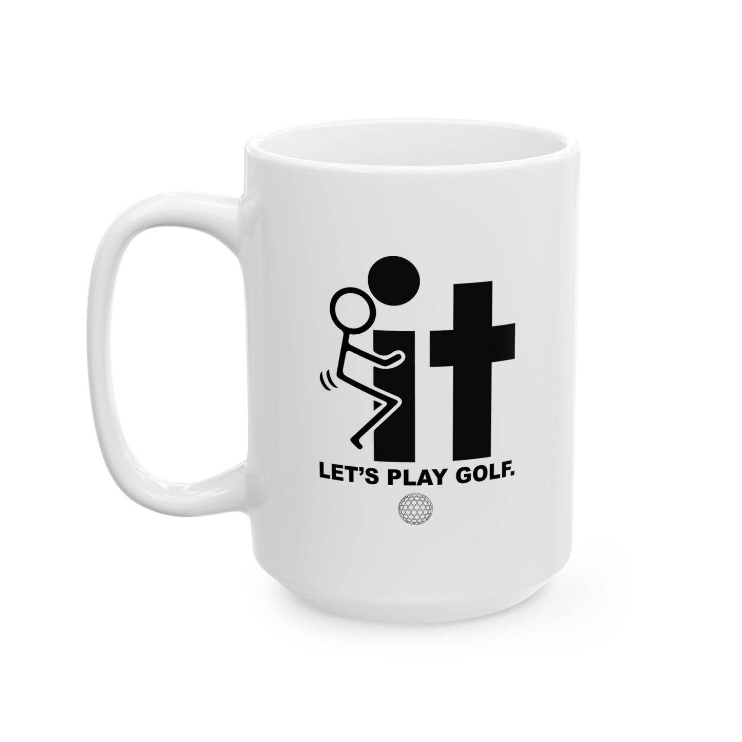 LET’S PLAY GOLF. FUNNY SARCASTIC WHITE MUG