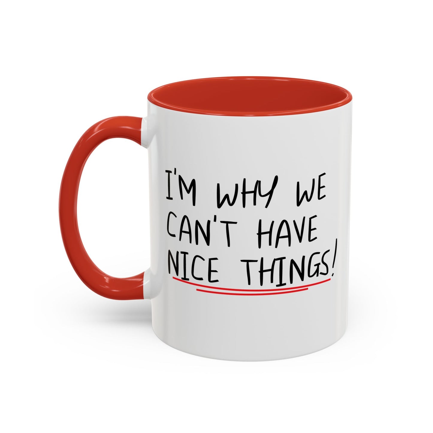 I'M WHY WE CAN'T HAVE NICE THINGS Accent BiColor Funny Sarcastic Mug