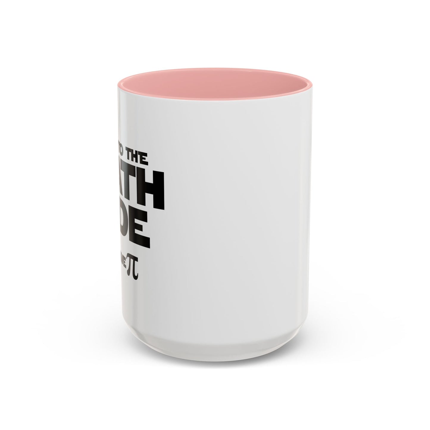 COME TO THE MATH SIDE WE HAVE PI Accent BiColor Funny Sarcastic Mug