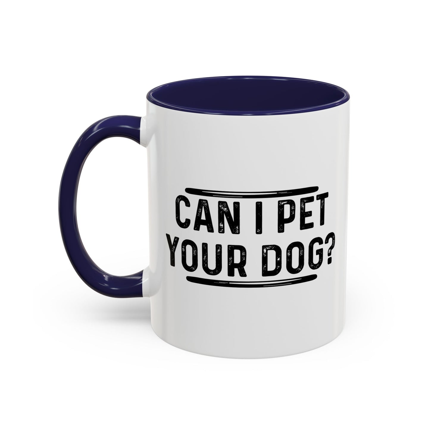 CAN I PET YOUR DOG? Accent BiColor Funny Sarcastic Mug