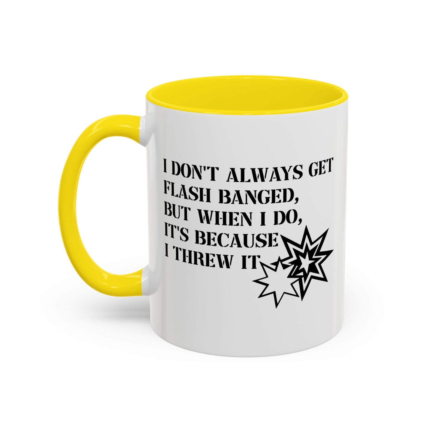 I DON'T ALWAYS GET FLASH BANGED Accent BiColor Funny Sarcastic Mug