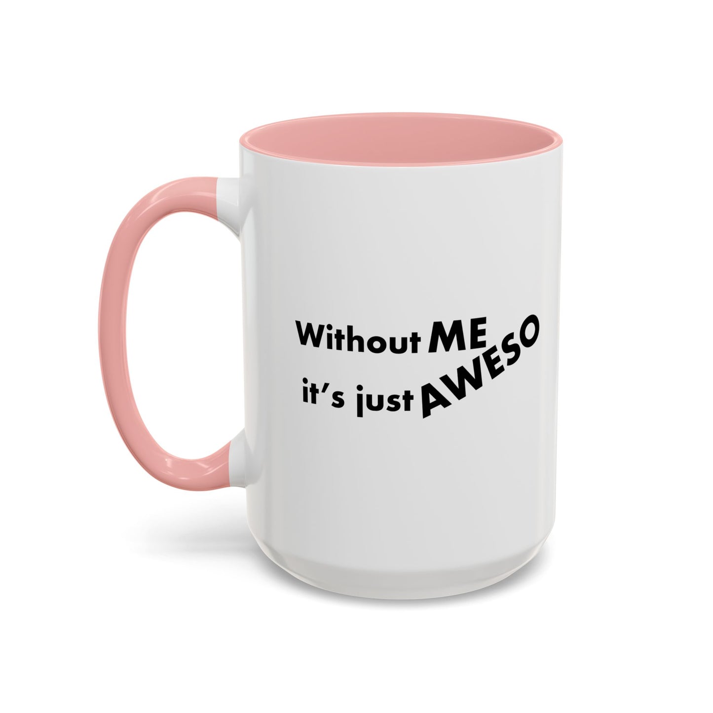 WITHOUT ME Accent BiColor Funny Sarcastic Mug