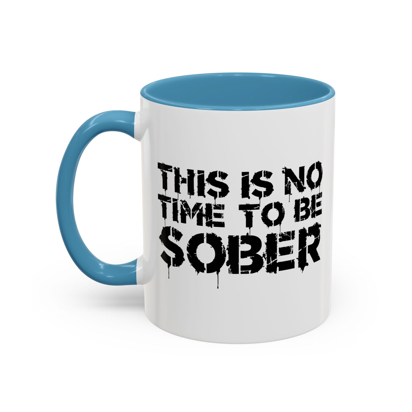 THIS IS NO TIME TO BE SOBER Accent BiColor Funny Sarcastic Mug