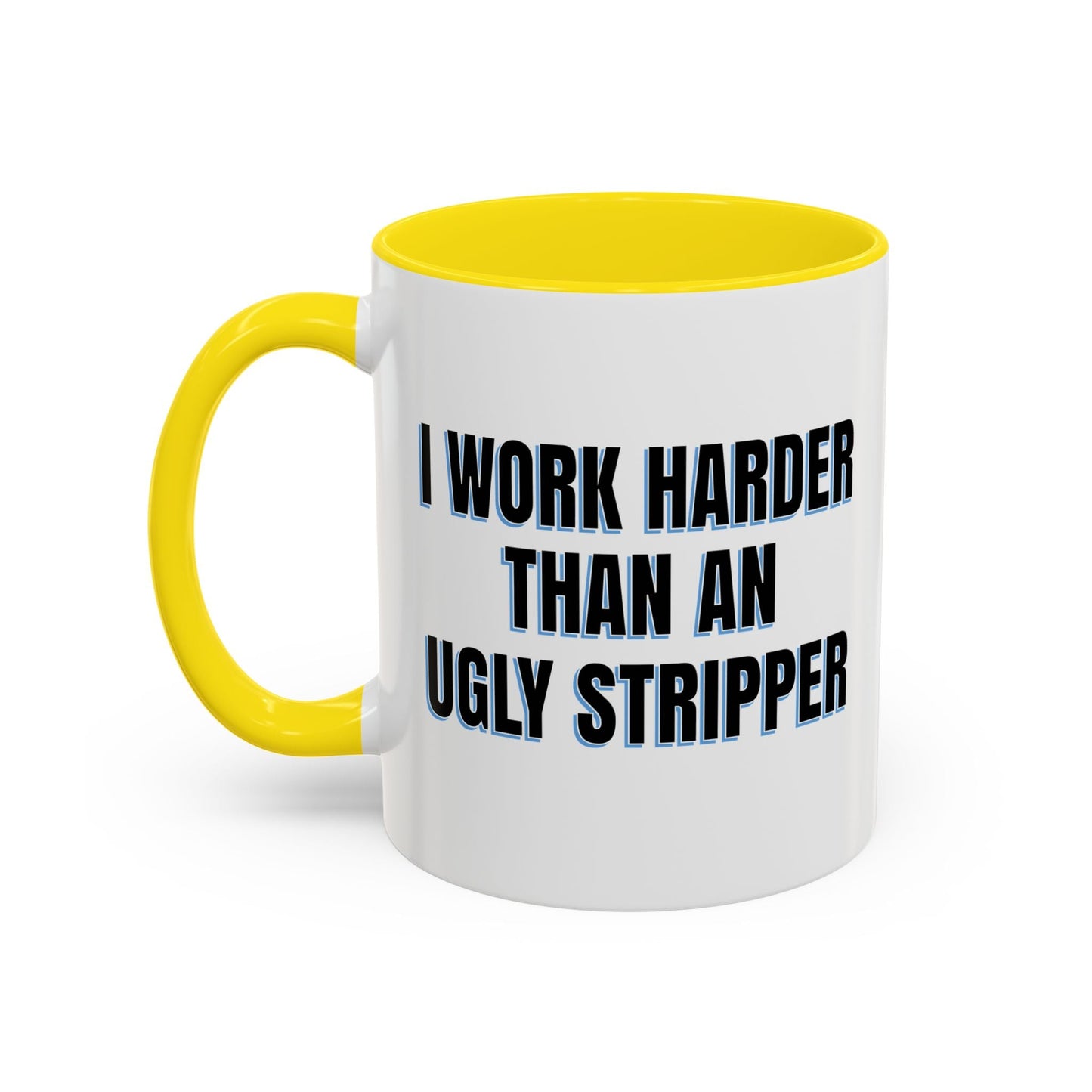 I WORK HARDER THAN AN UGLY STRIPPER Accent BiColor Funny Sarcastic Mug