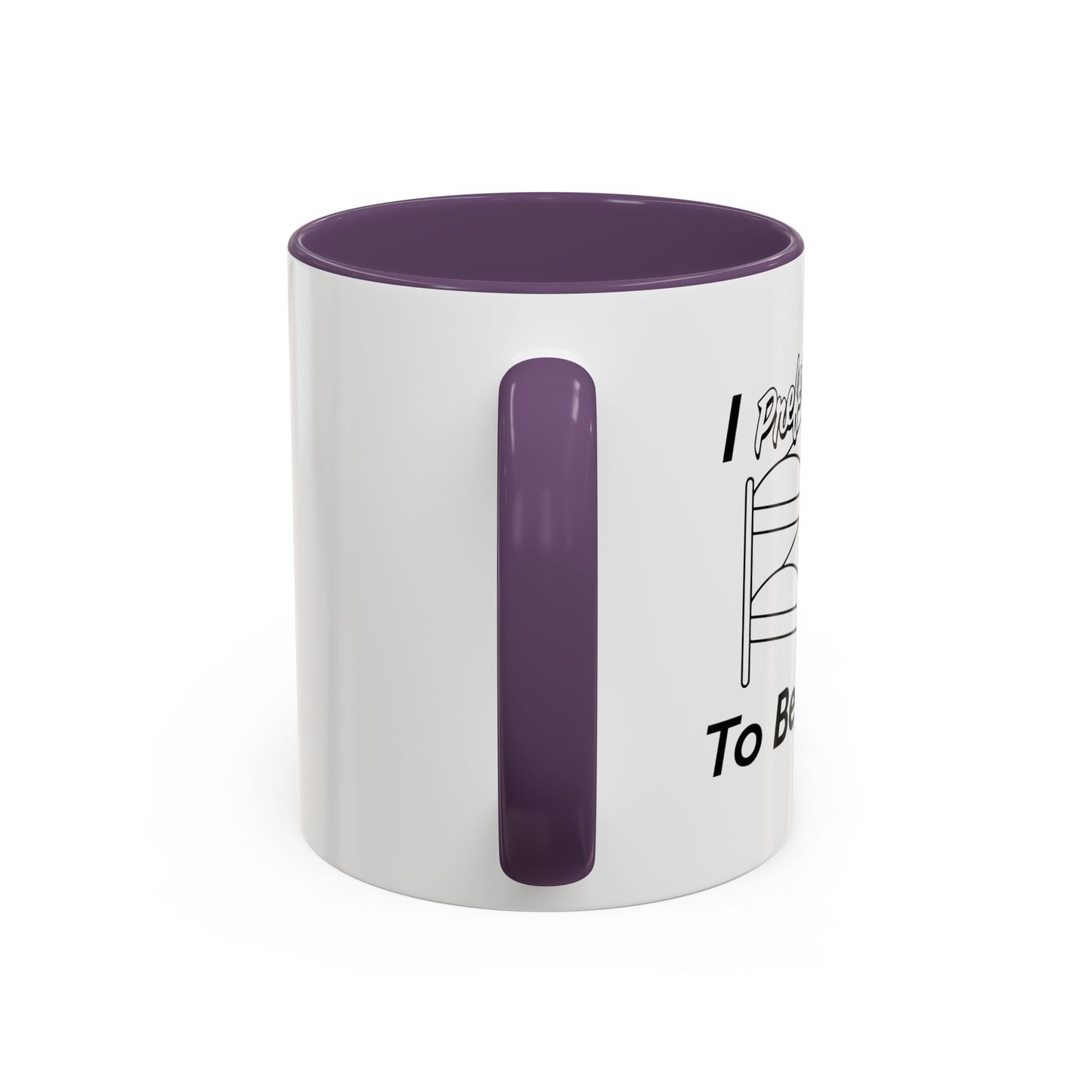 I PREFER TO BE ON TOP Accent BiColor Funny Sarcastic Mug