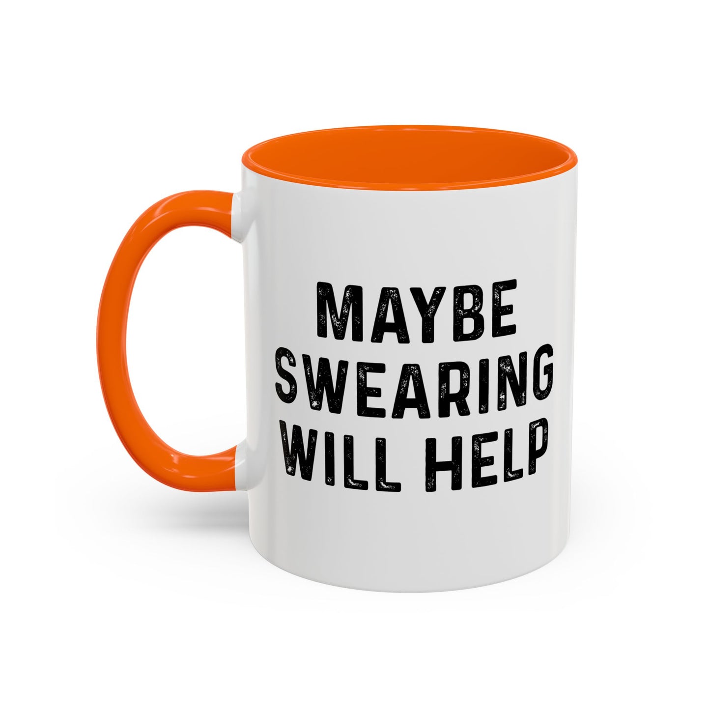 MAYBE SWEARING WILL HELP Accent BiColor Funny Sarcastic Mug