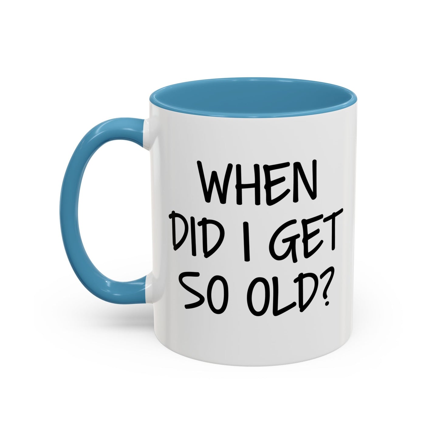 WHEN DID I GET SO OLD? Accent BiColor Funny Sarcastic Mug