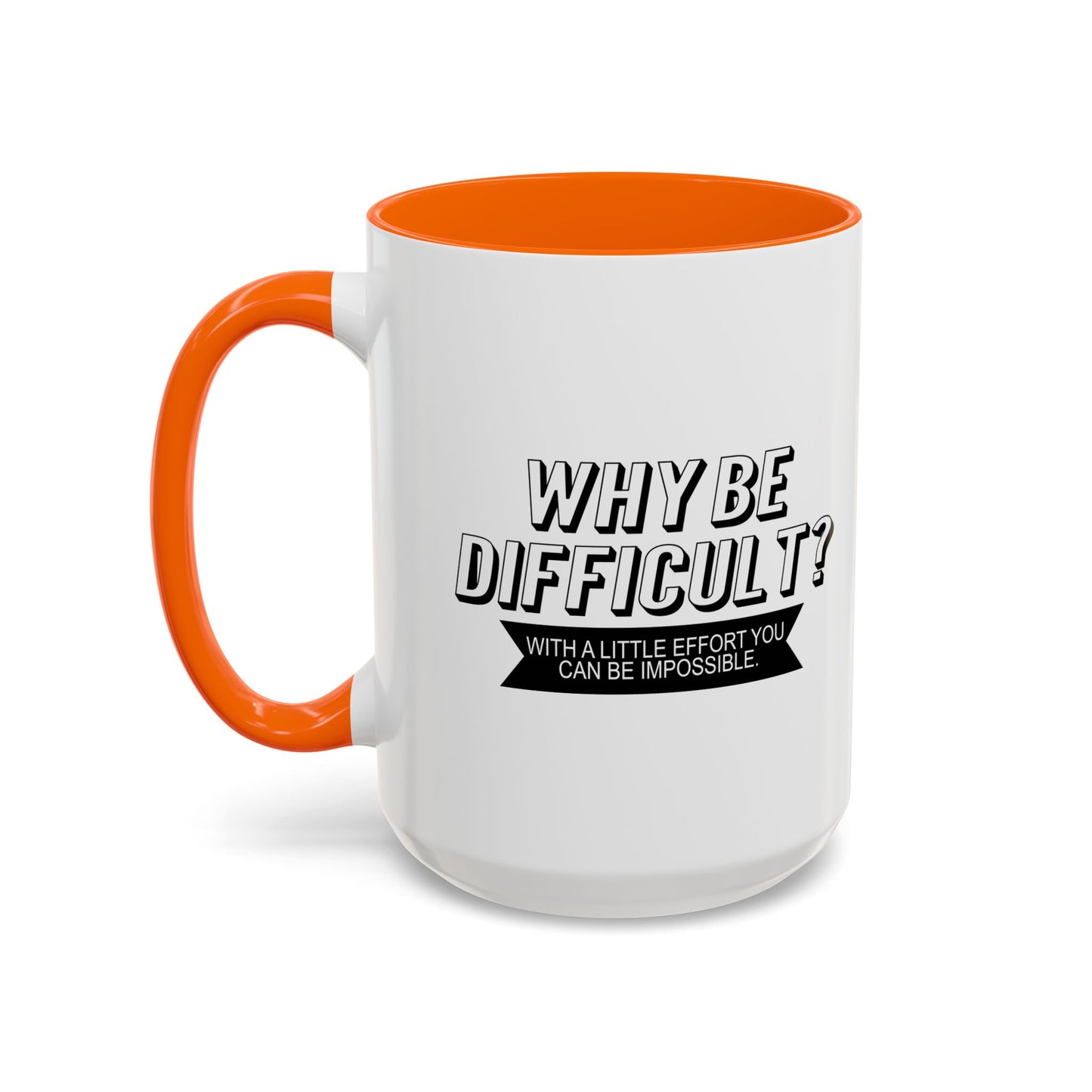 WHY BE DIFFICULT Accent BiColor Funny Sarcastic Mug