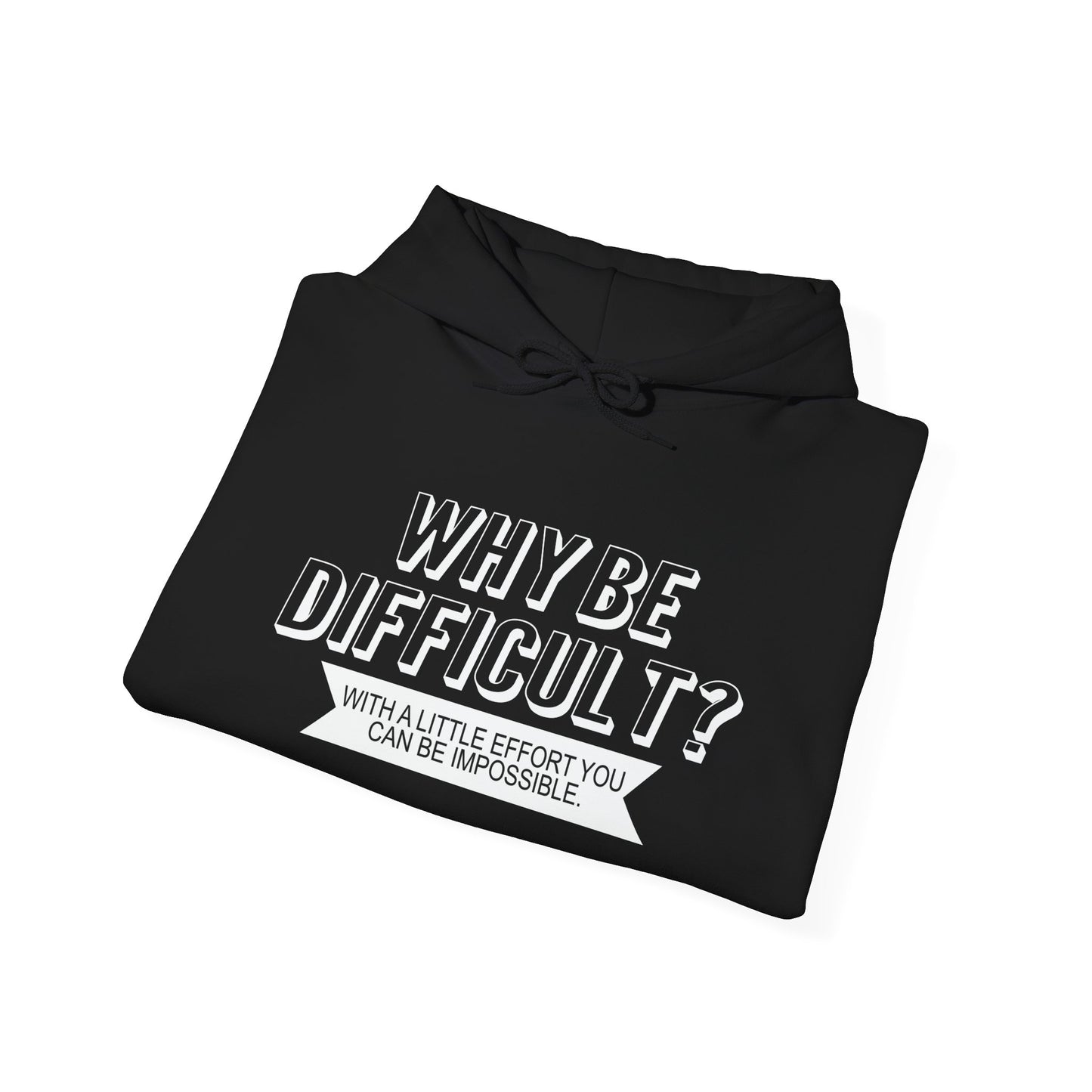 WHY BE DIFFICULT - Premium Unisex Funny Sarcastic Black Hoodie Sweatshirt