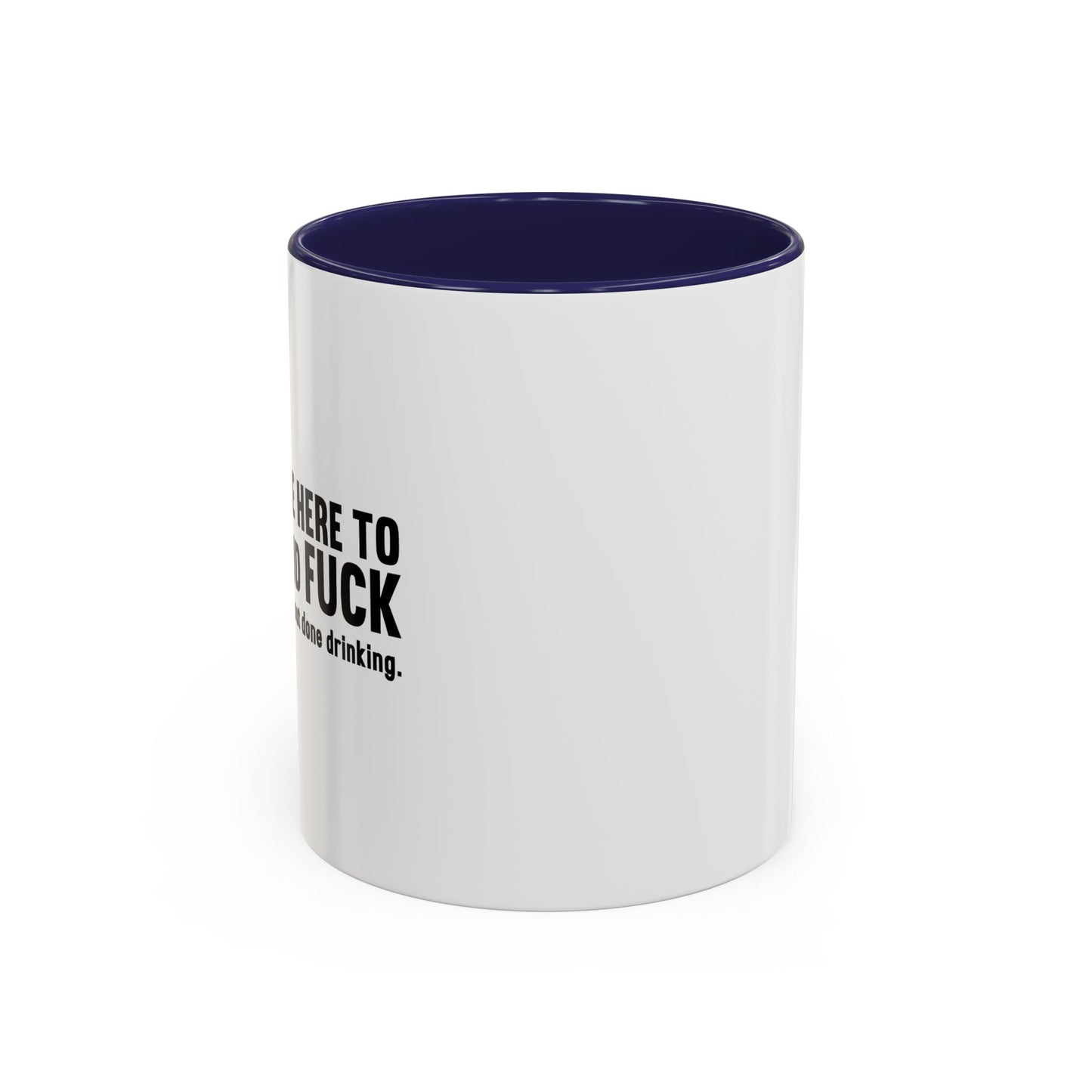 I'M ABOUT DONE DRINKING Accent BiColor Funny Sarcastic Mug