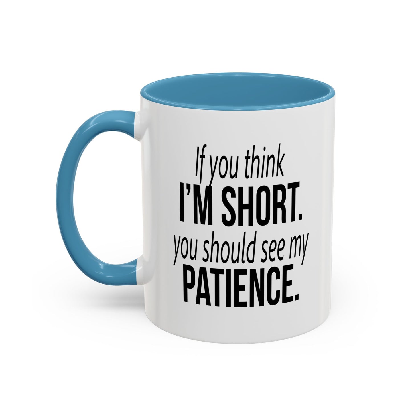 IF YOU THINK I'M SHORT... Accent BiColor Funny Sarcastic Mug