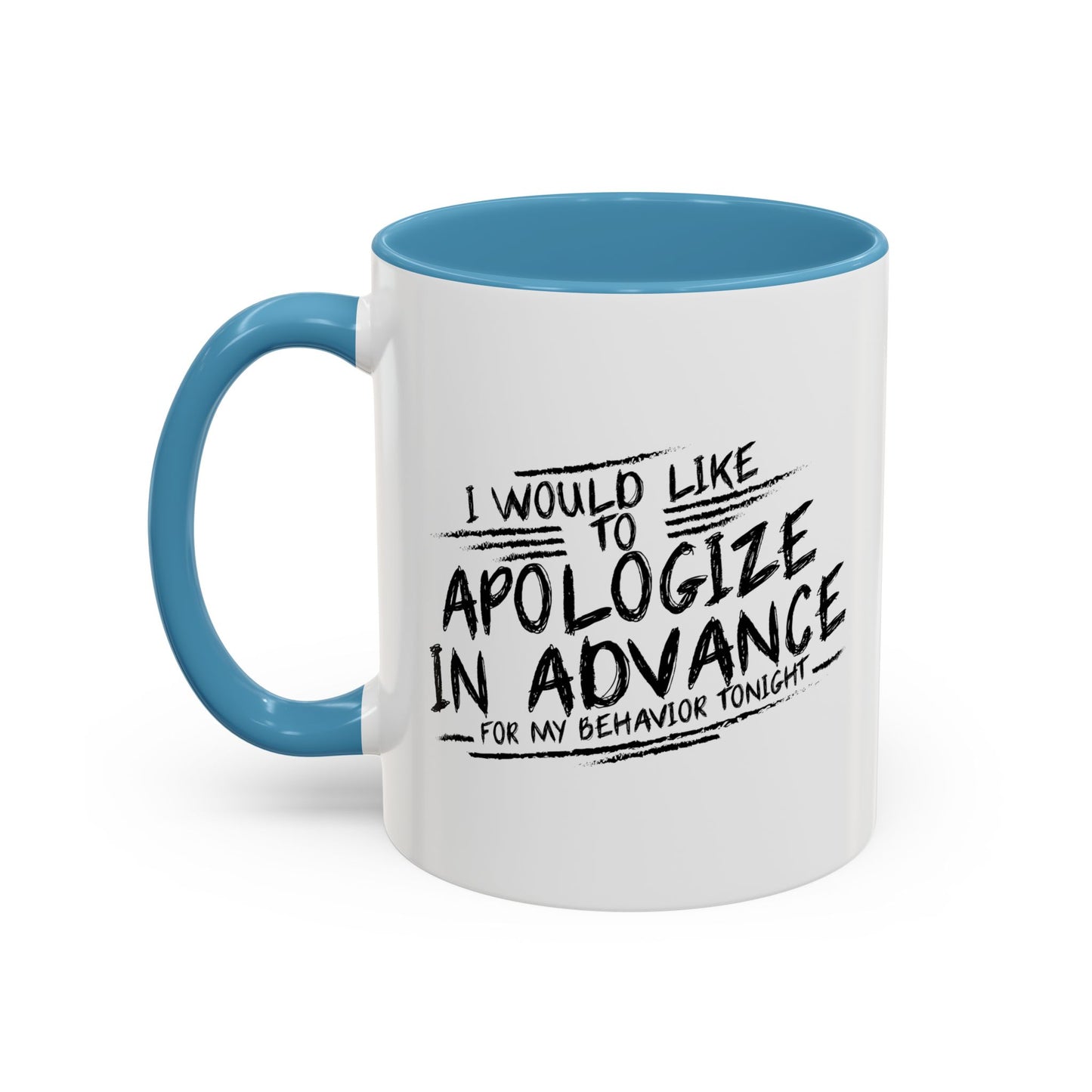 I WOULD LIKE TO APOLOGIZE IN ADVANCE Accent BiColor Funny Sarcastic Mug