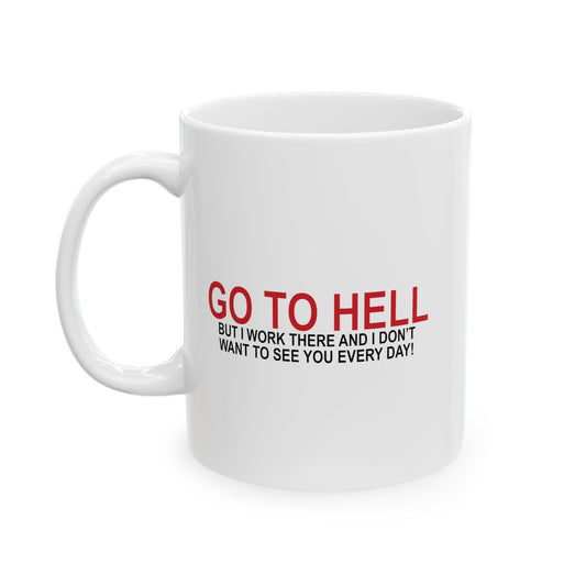 I'D TELL YOU TO GO TO HELL FUNNY SARCASTIC WHITE MUG