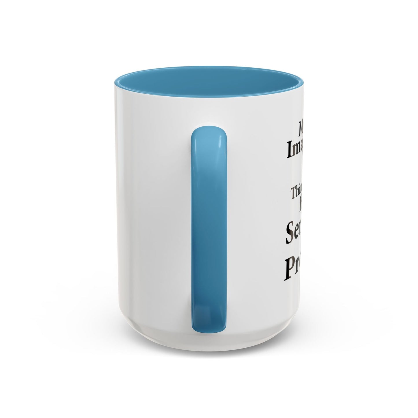 MY IMAGINARY FRIEND THINKS YOU HAVE SERIOUS MENTAL PROBLEMS Accent BiColor Funny Sarcastic Mug