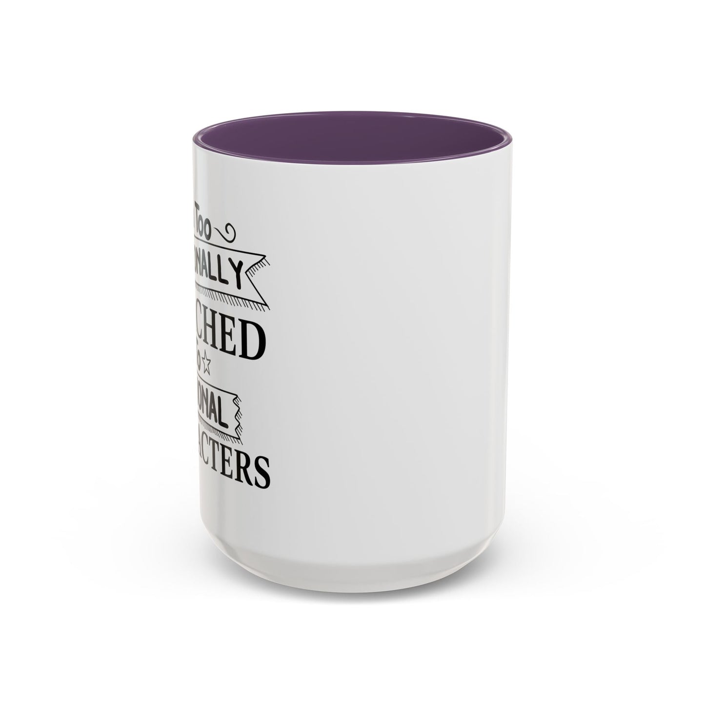 EMOTIONALLY ATTACHED TO FICTIONAL CHARACTERS Accent BiColor Funny Sarcastic Mug