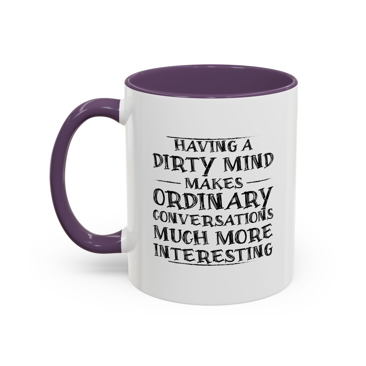 HAVING A DIRTY MIND Accent BiColor Funny Sarcastic Mug