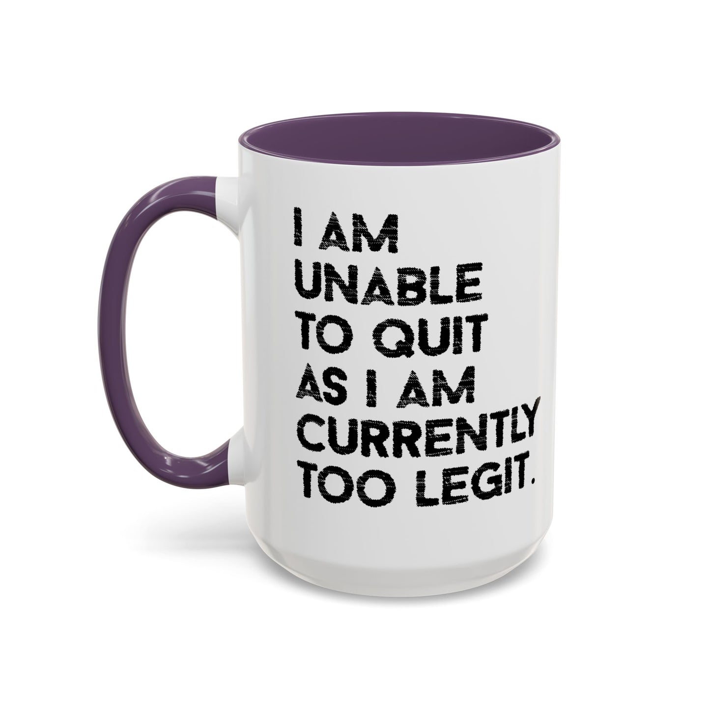 I AM UNABLE TO QUIT Accent BiColor Funny Sarcastic Mug