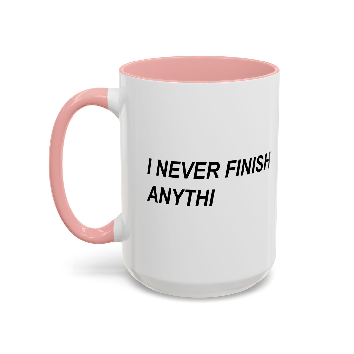 I NEVER FINISH ANYTHI Accent BiColor Funny Sarcastic Mug