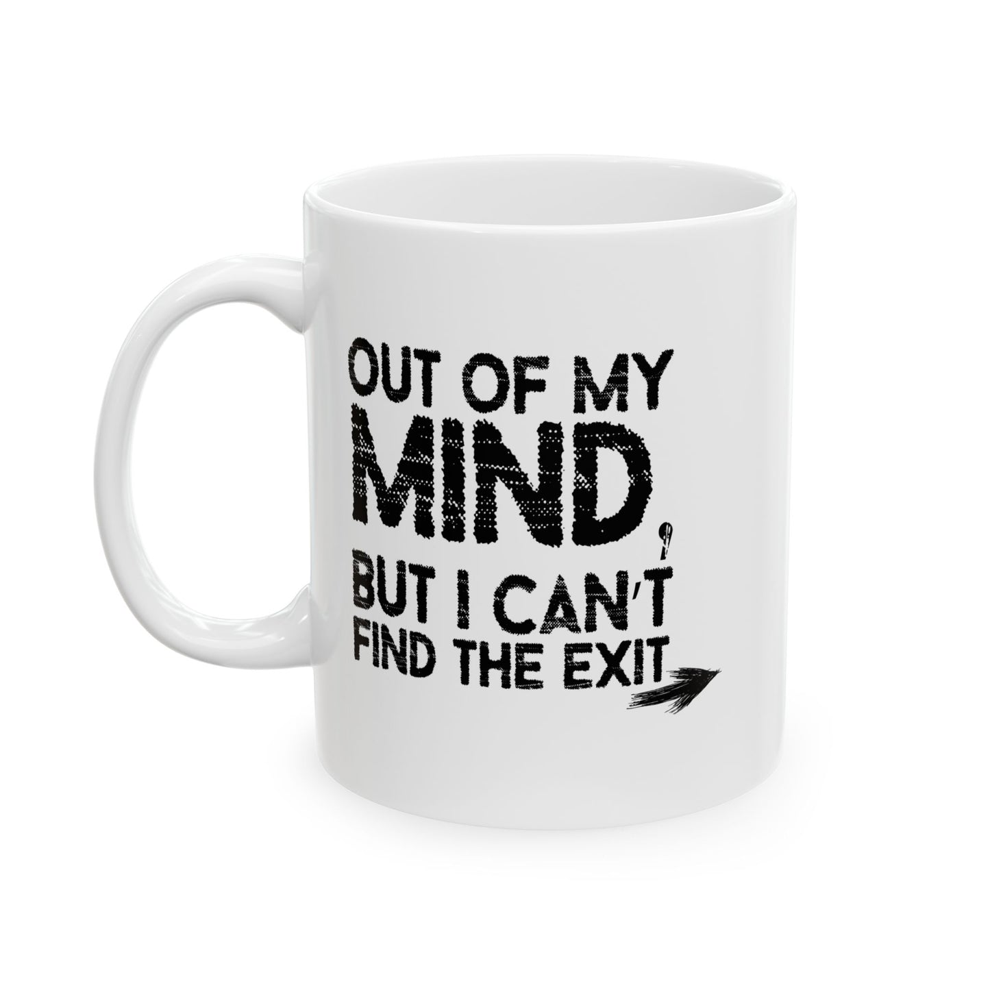 OUT OF MY MIND FUNNY SARCASTIC MUG