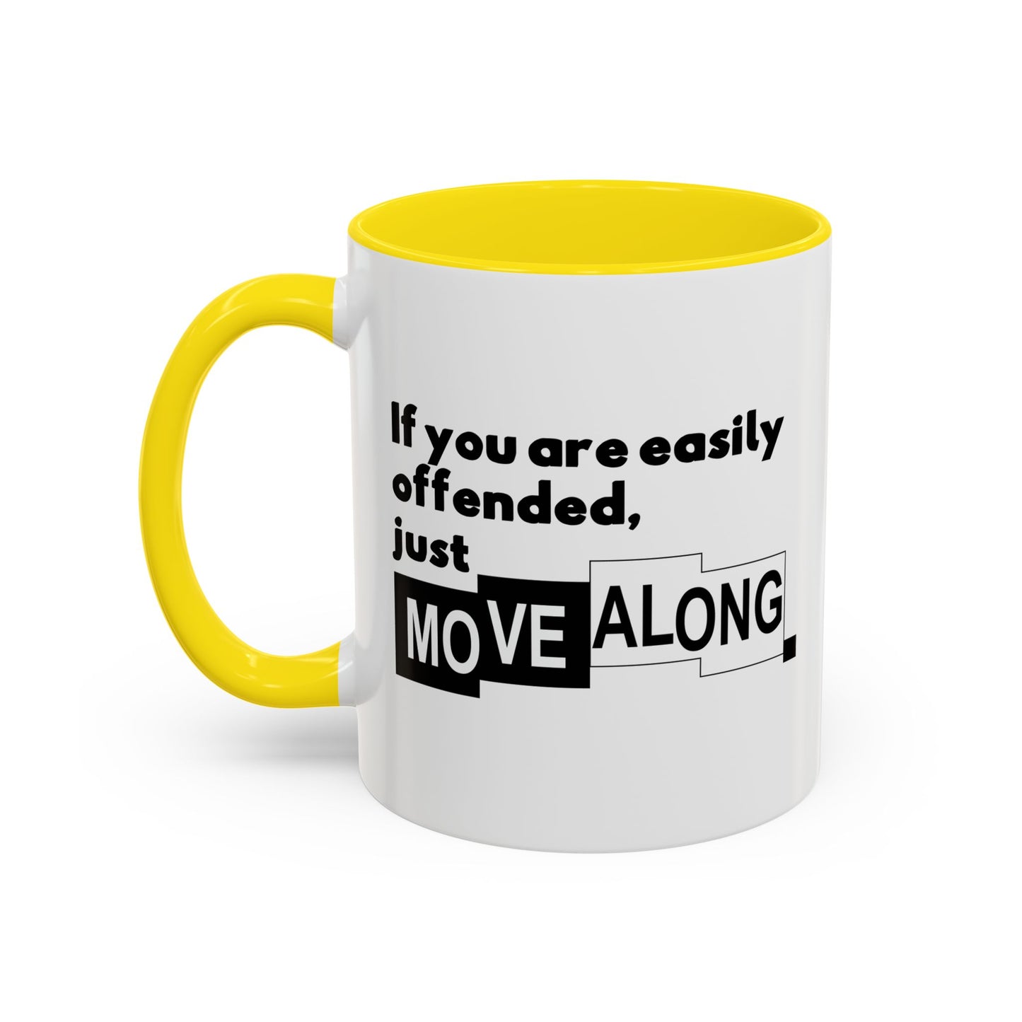 IF YOU ARE EASILY OFFENDED, JUST MOVE ALONG Accent BiColor Funny Sarcastic Mug