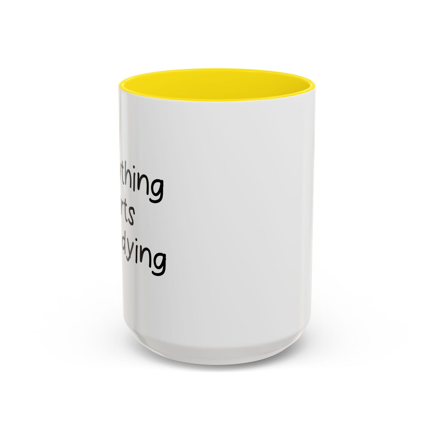 EVERYTHING HURTS & I'M DYING Accent BiColor Funny Sarcastic Mug