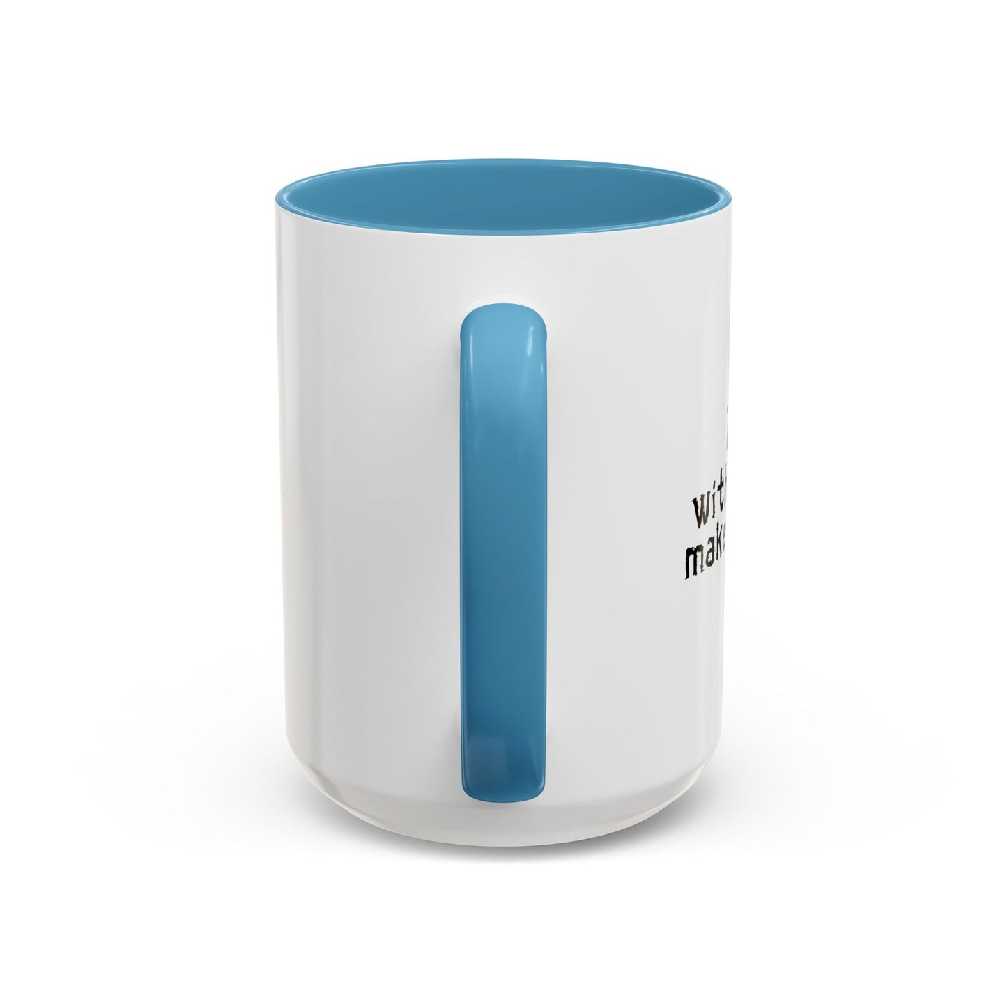 MAKES ONE WEAK. Accent BiColor Funny Sarcastic Mug