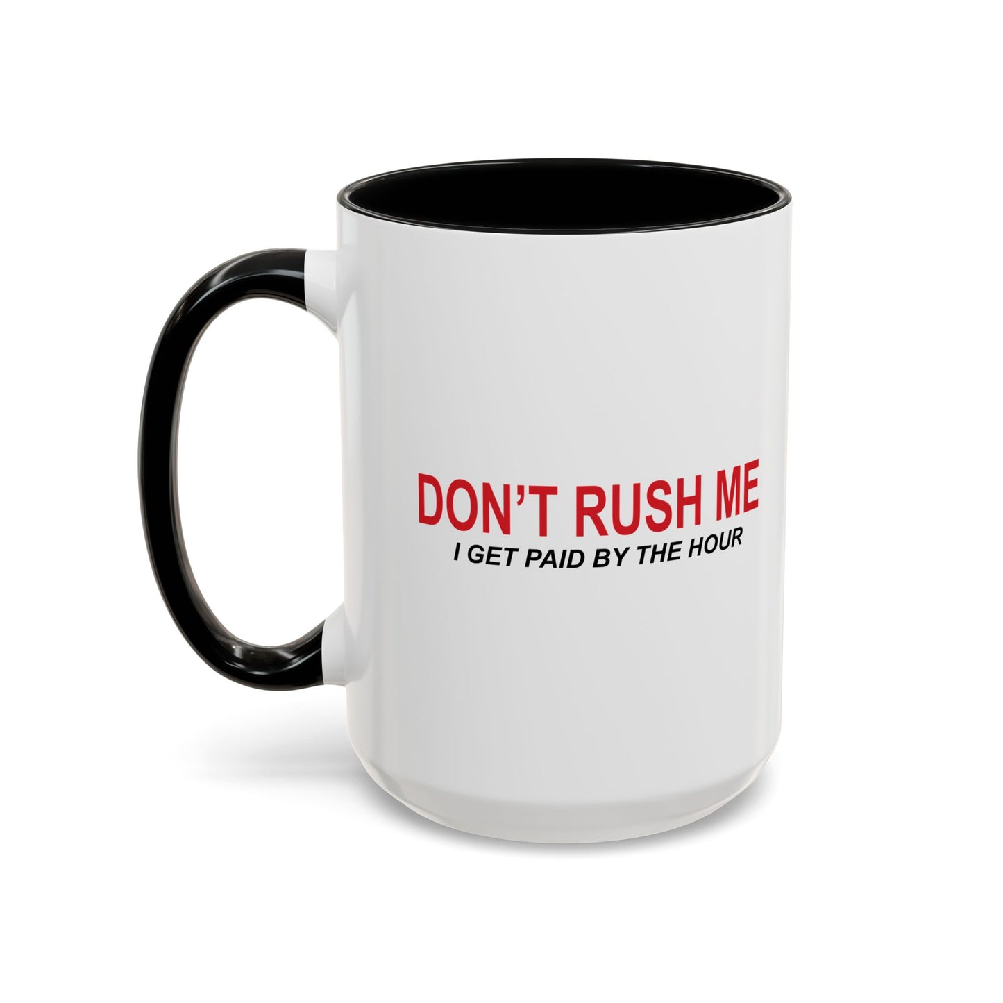 DON'T RUSH ME Accent BiColor Funny Sarcastic Mug