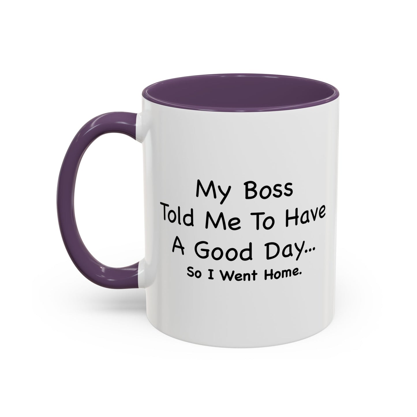 MY BOSS TOLD ME TO GO HOME Accent BiColor Funny Sarcastic Mug