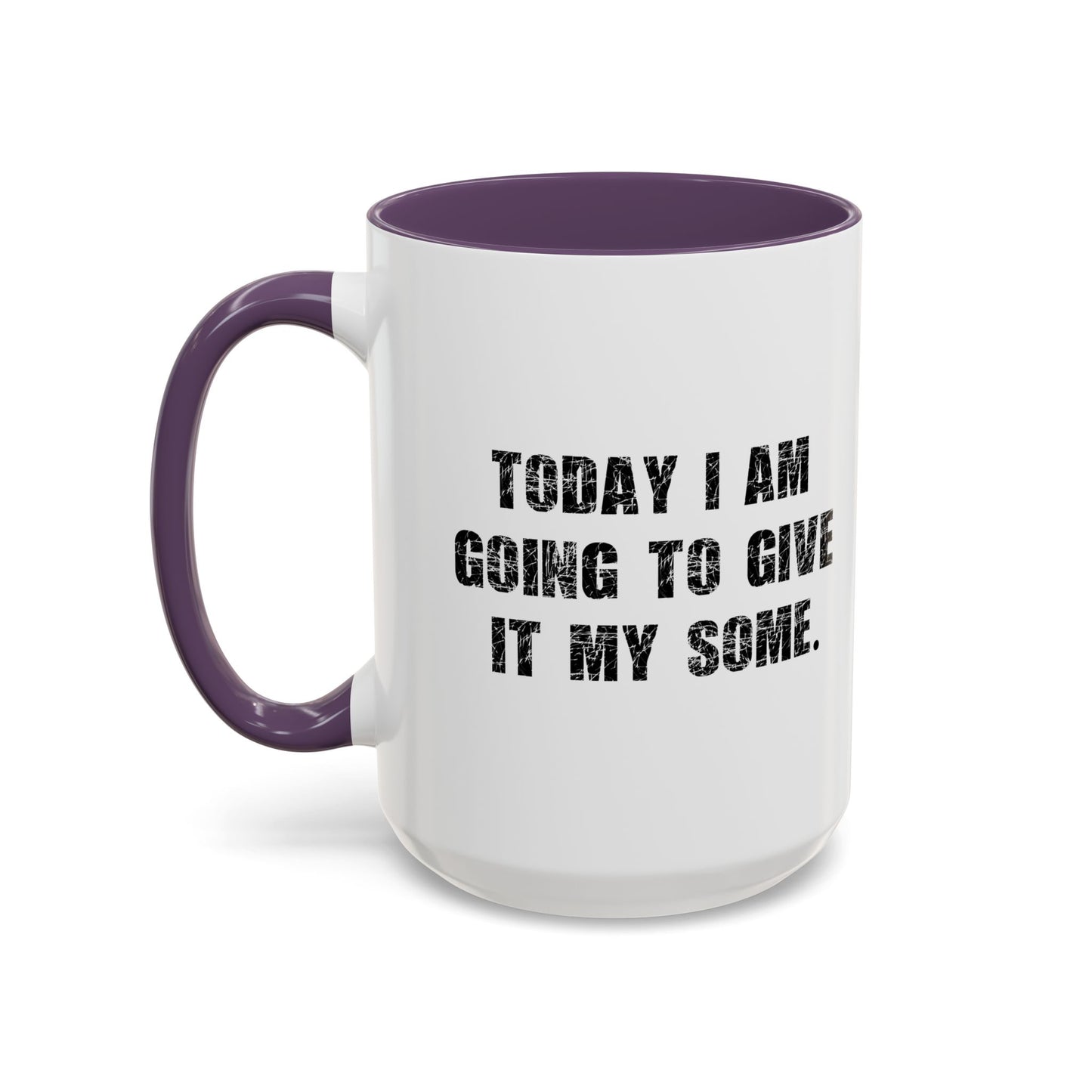 GOING TO GIVE IT MY SOME. Accent BiColor Funny Sarcastic Mug