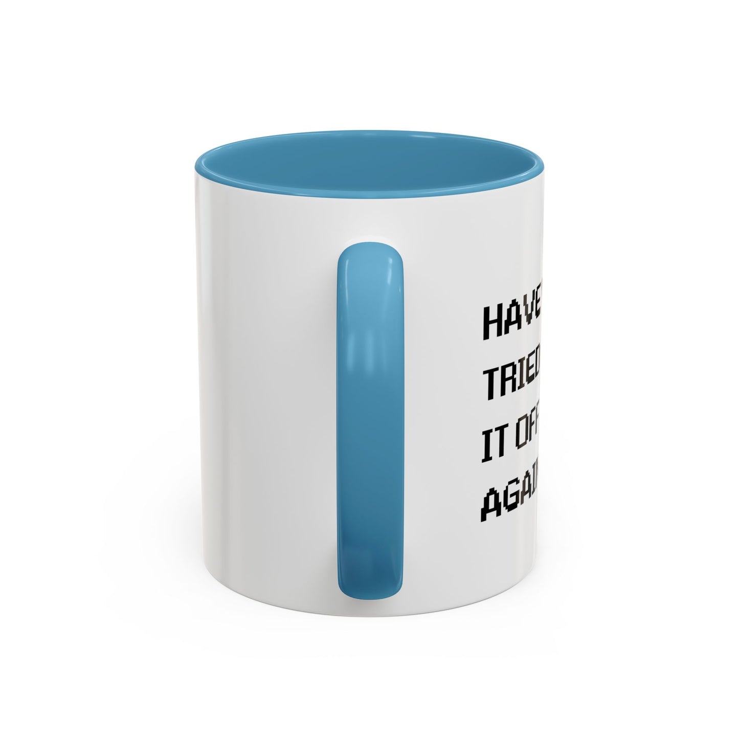 HAVE YOU TRIED TURNING IT OFF AND ON? Accent BiColor Funny Sarcastic Mug