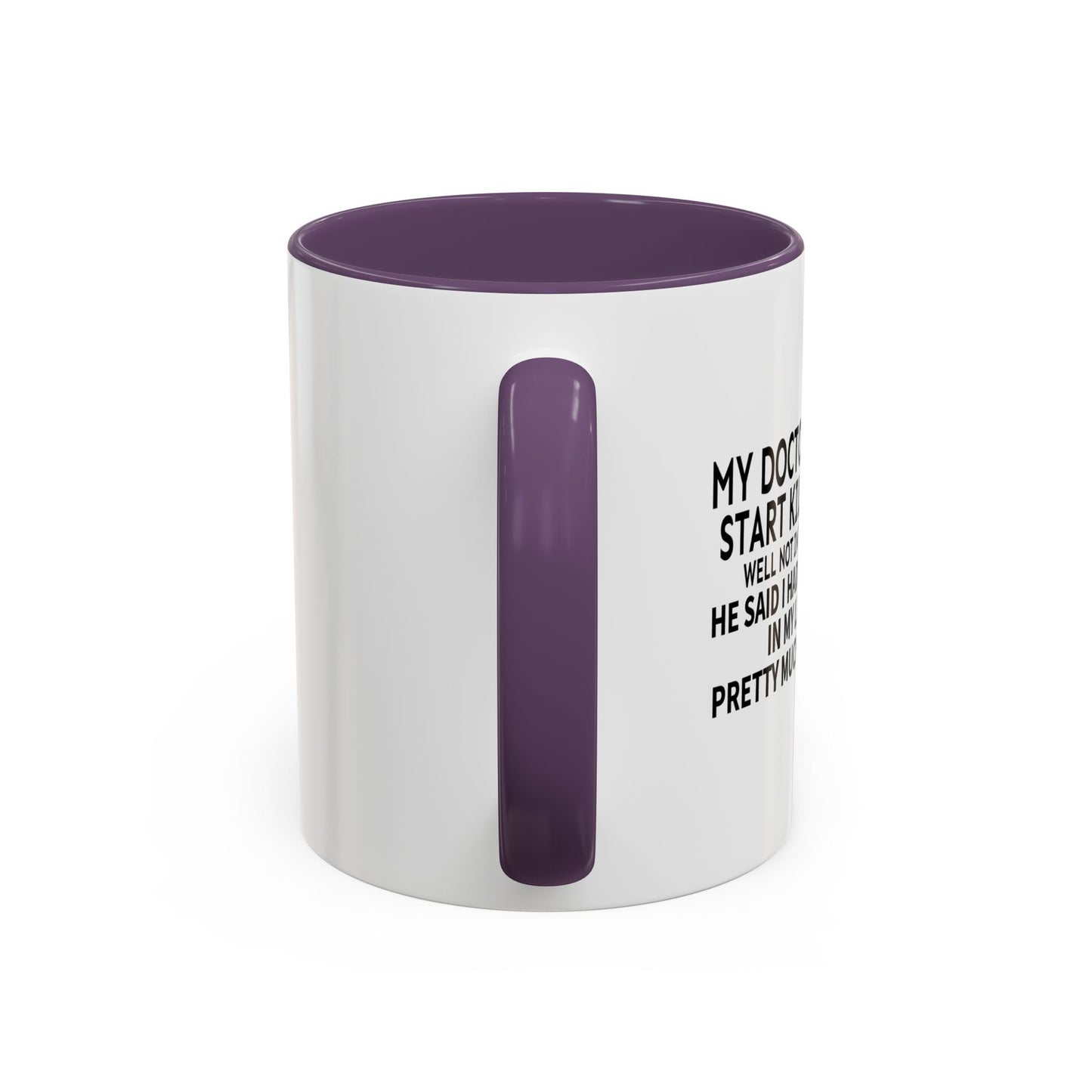 MY DOCTOR TOLD ME. Accent BiColor Funny Sarcastic Mug