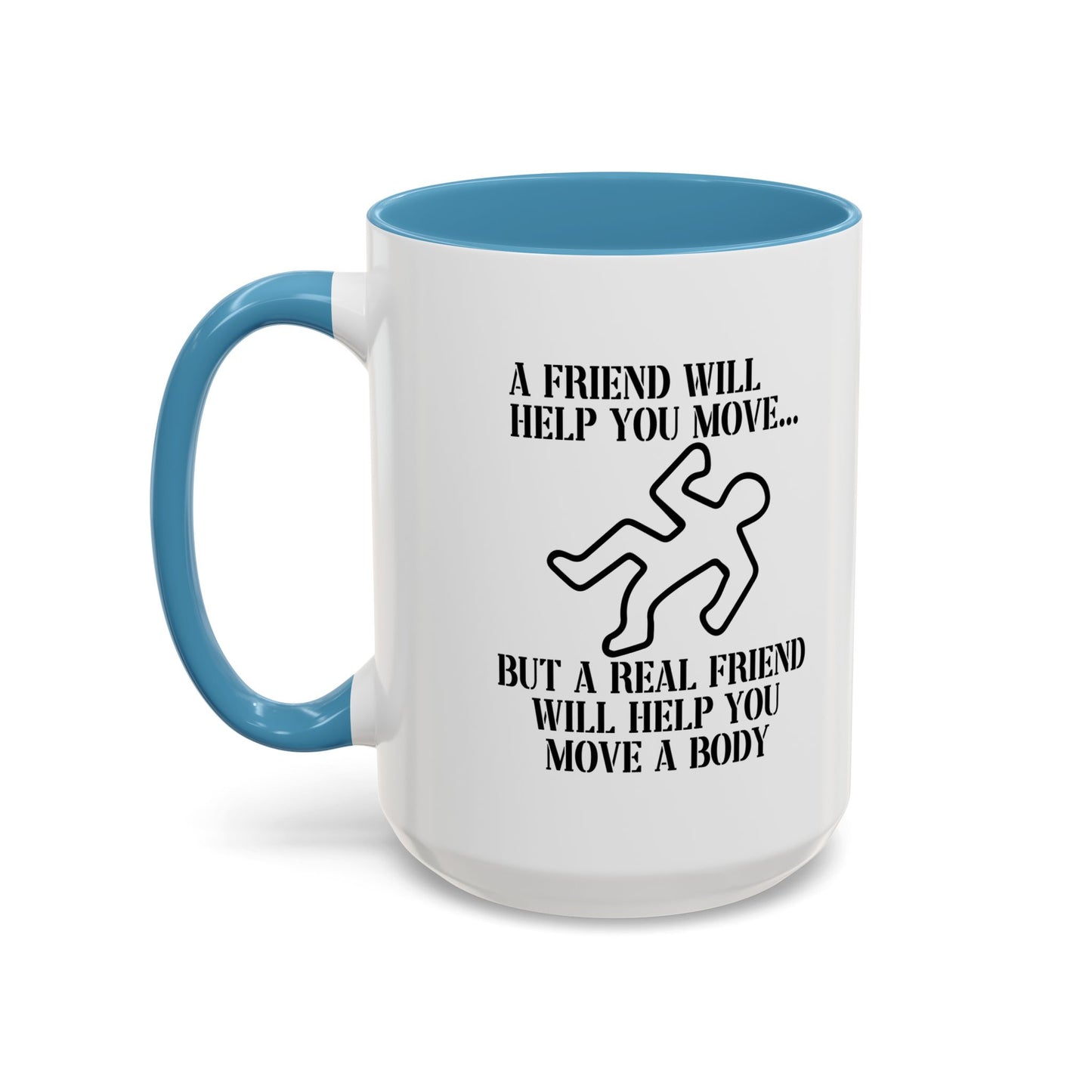 A FRIEND WILL HELP YOU MOVE Accent BiColor Funny Sarcastic Mug