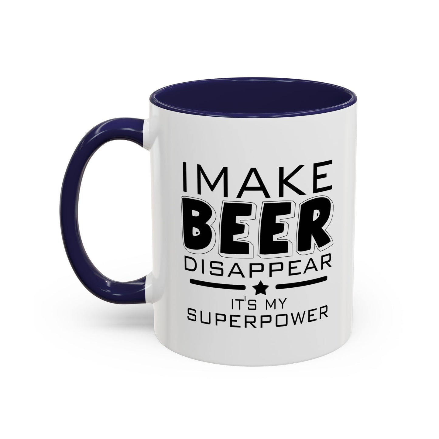 I MAKE BEER DISAPPEAR Accent BiColor Funny Sarcastic Mug