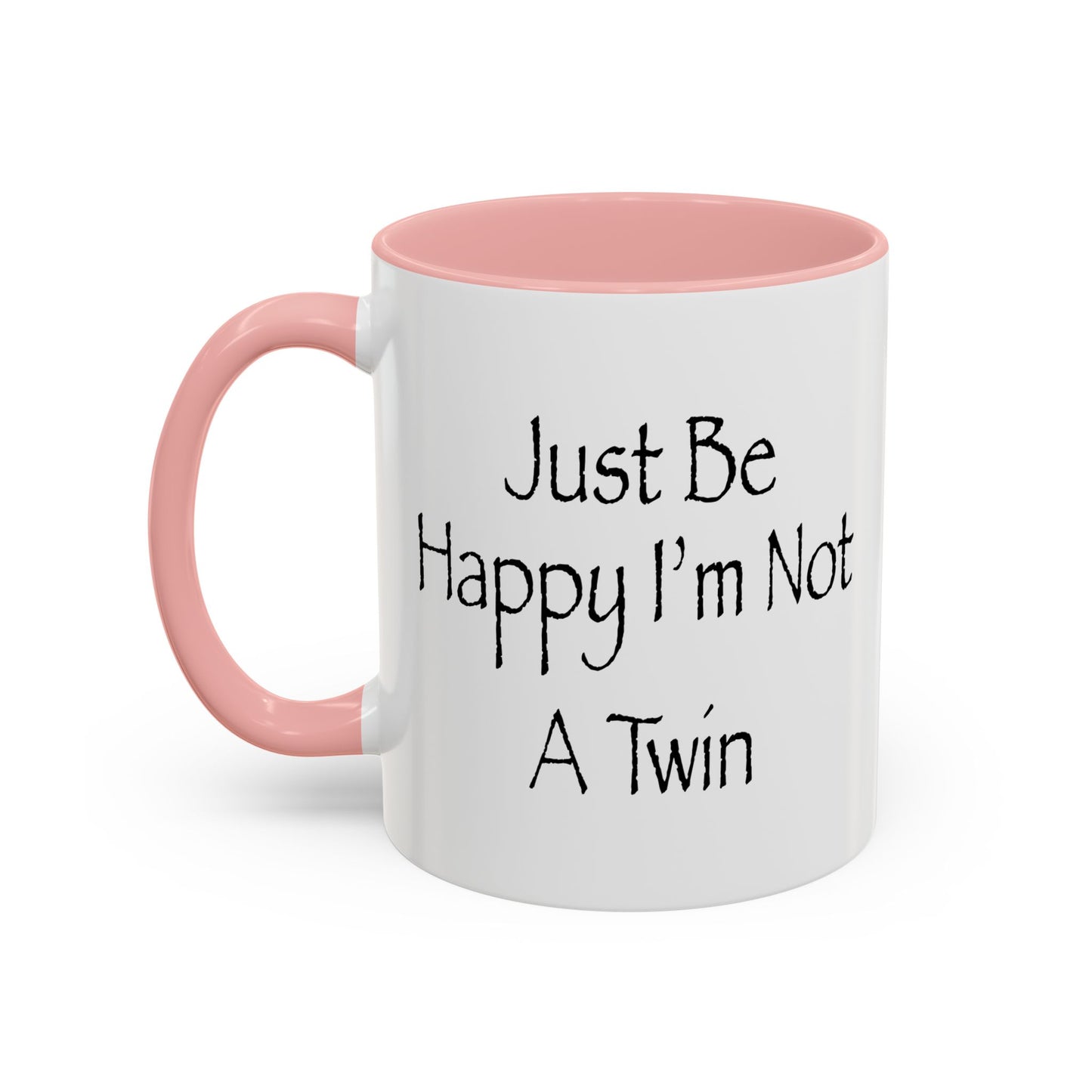 Just Be Happy I'm Not A Twin Accent BiColor Funny Sarcastic Mug