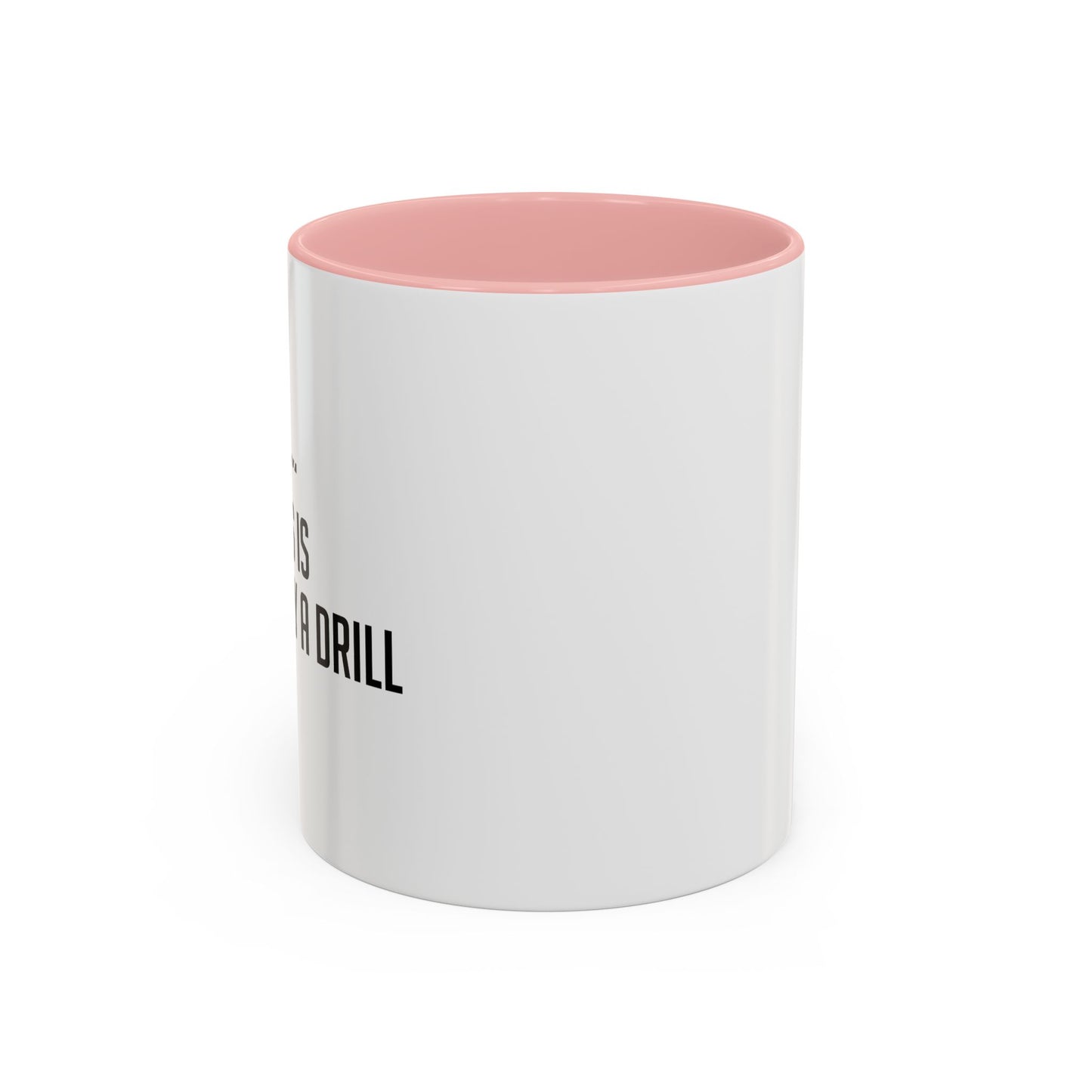 THIS IS ONLY A DRILL Accent BiColor Funny Sarcastic Mug