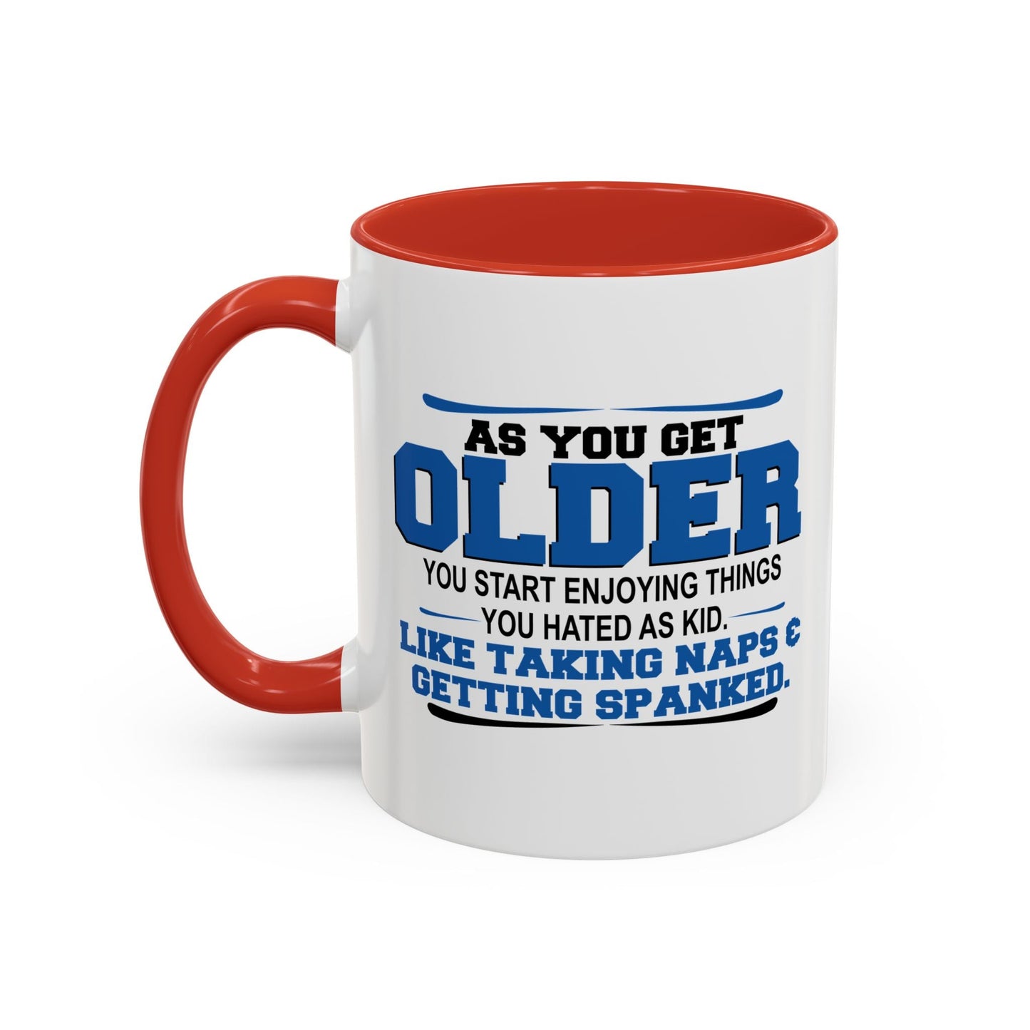 AS YOU GET OLDER YOU START ENJOYING THINGS YOU HATED AS A KID Accent BiColor Funny Sarcastic Mug