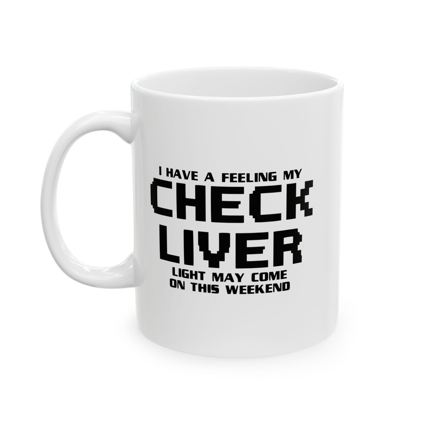 CHECK LIVER LIGHT MAY COME ON THIIS WEEKEND FUNNY SARCASTIC MUG