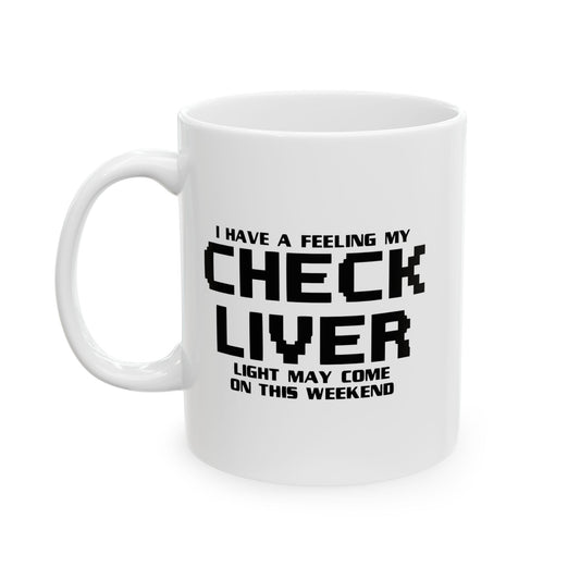 CHECK LIVER LIGHT MAY COME ON THIIS WEEKEND FUNNY SARCASTIC MUG