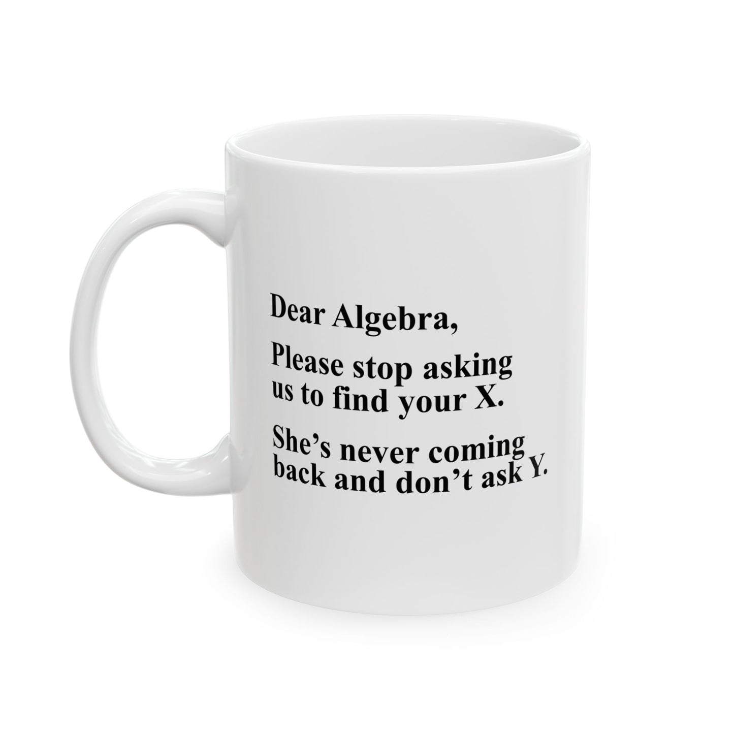 DEAR ALGEBRA FUNNY SARCASTIC WHITE MUG