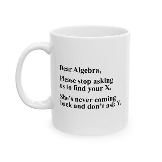 DEAR ALGEBRA FUNNY SARCASTIC WHITE MUG