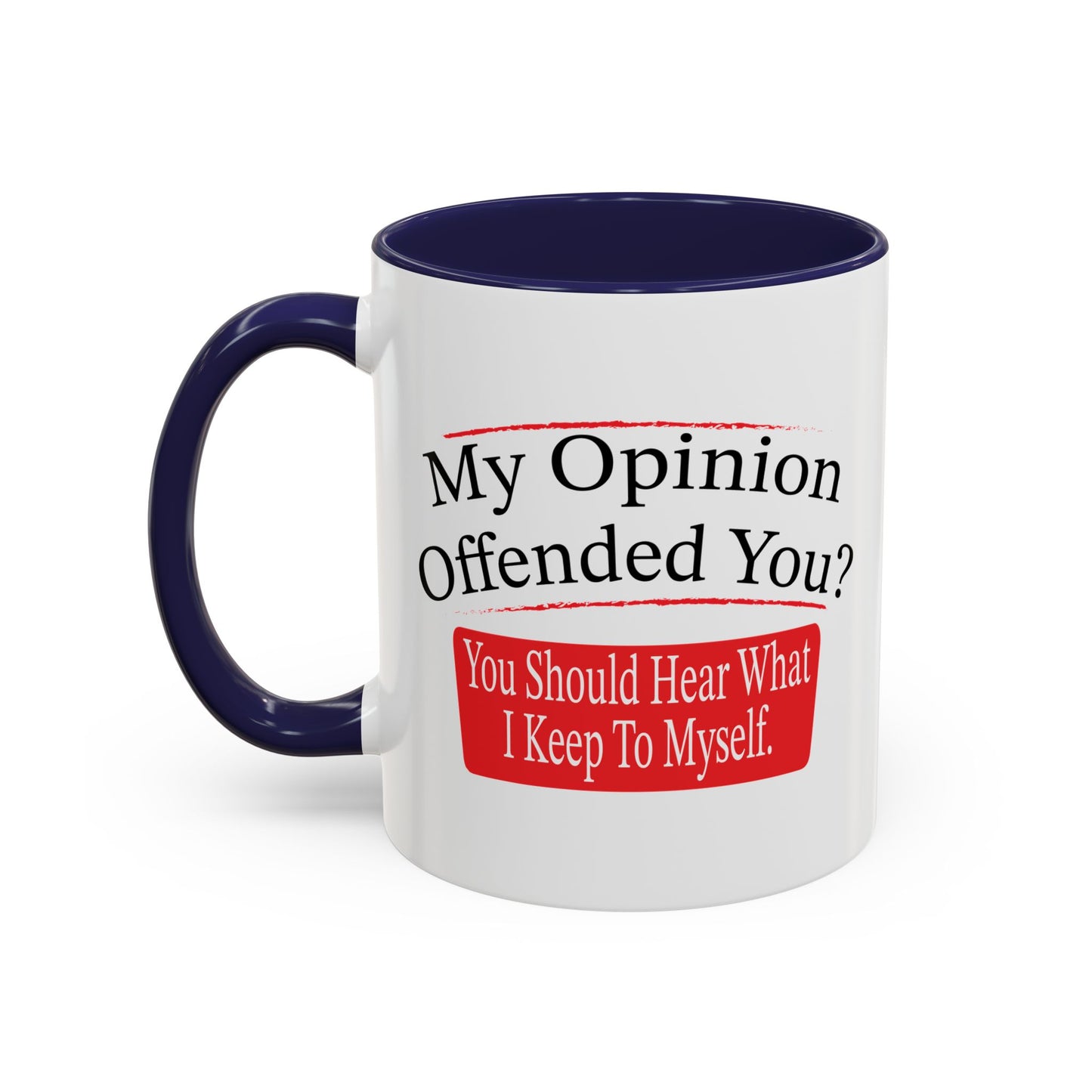 MY OPINION OFFENDED YOU? Accent BiColor Funny Sarcastic Mug