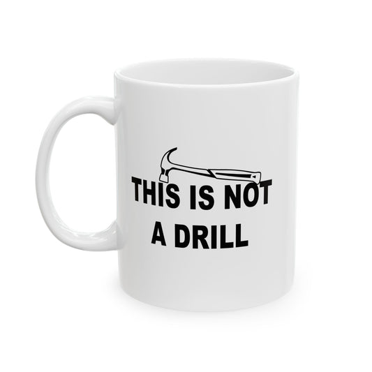 NOT THIS IS NOT A DRILL FUNNY SARCASTIC WHITE MUG