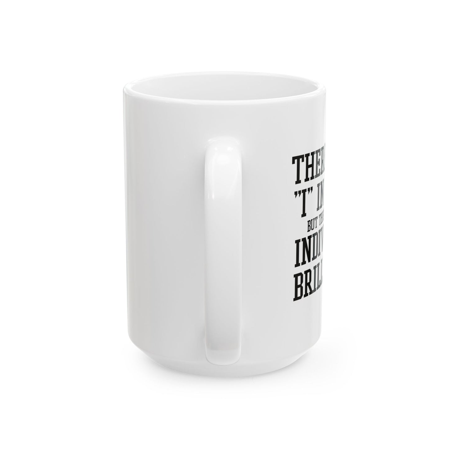 THERE IS NO I IN TEAM FUNNY SARCASTIC WHITE MUG